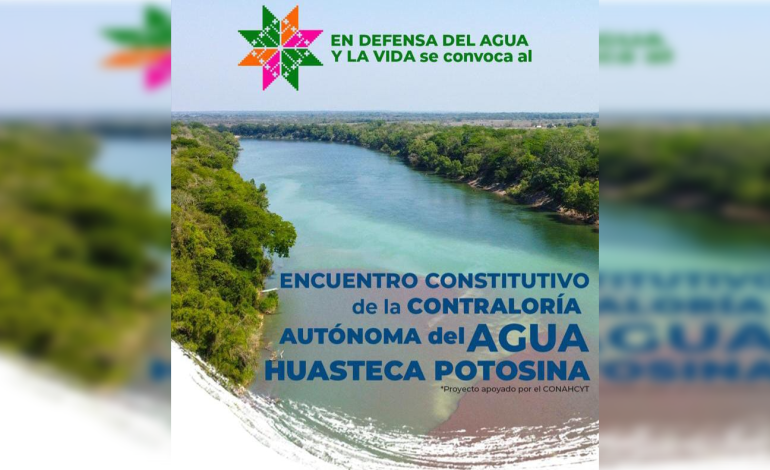  Convocan a encuentro para crear Contraloría Autónoma del Agua en la región Huasteca